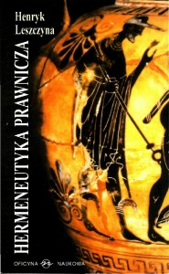 Henryk Leszczyna, Hermeneutyka prawnicza. Rozumienie i interpretacja tekstu prawnego  PRODUKT NIEDOSTĘPNY