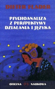 (ENS) Dieter Flader, Psychoanaliza z perspektywy działania i języka. Propozycje rewizji modeli teoretycznych Freuda  z perspektywy teorii działania i ich nowe opracowania  PRODUKT NIEDOSTĘPNY