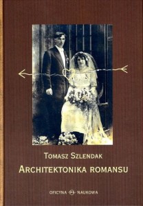 Tomasz Szlendak, Architektonika romansu. O społecznej naturze miłości erotycznej  PRODUKT NIEDOSTĘPNY