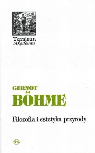 (ENS) Gernot Böhme, Filozofia i estetyka przyrody, seria TERMINUS, t. 28, br. PRODUKT NIEDOSTĘPNY