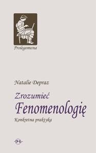 (ENS) Natalie Depraz, Zrozumieć fenomenologię. Praktyka konkretu 