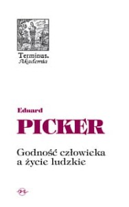 (ENS) Eduard Picker, Godność człowieka a życie ludzkie,  seria TERMINUS, t. 45, br.