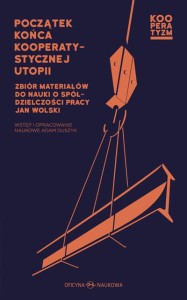 Początek końca kooperatystycznej utopii. Zbiór materiałów do nauki o spółdzielczości pracy, Jan Wolski