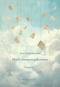 Ewa Goldschneider Myśli nieuporządkowane Zeszyt 1