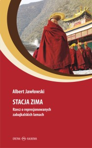 Albert Jawłowski Stacja Zima. Rzecz o represjonowanych zabajkalskich lamach. 