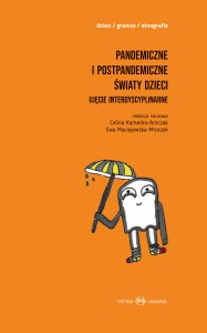 Pandemiczne i postpandemiczne światy dzieci. Ujęcie interdyscyplinarne
