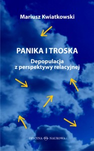 Mariusz Kwiatkowski  PANIKA I TROSKA Depopulacja z perspektywy relacyjnej