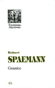 (ENS) Robert Spaemann, Granice. O etycznym wymiarze działania,  seria TERMINUS, t. 40