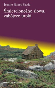 Jeanne Favret-Saada, Śmiercionośne słowa, zabójcze uroki PRODUKT NIEDOSTEPNY