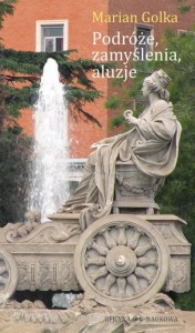 Marian Golka, Podróże, zamyślenia, aluzje