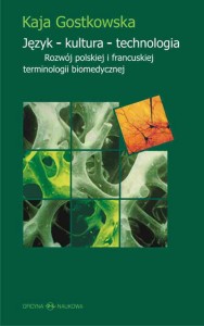 Kaja Gostkowska, Język - kultura - technologia. Rozwój polskiej i francuskiej terminologii biomedycznej