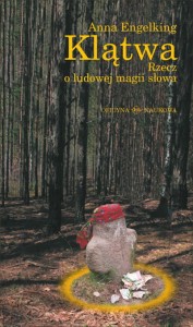 Anna Engelking, Klątwa. Rzecz o ludowej magii słowa  PRODUKT NIEDOSTĘPNY 