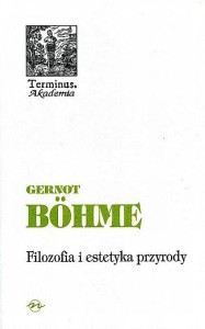 (ENS) Gernot Böhme, Filozofia i estetyka przyrody, seria TERMINUS, t. 28 PRODUKT NIEDOSTĘPNY