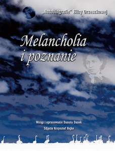 Melancholia i poznanie. Autobiografie Elizy Orzeszkowej - PRODUKT NIEDOSTĘPNY