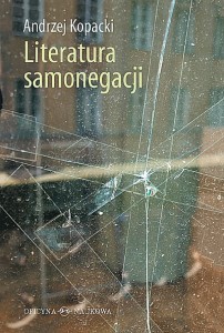Andrzej Kopacki, Literatura samonegacji. Postawy narracyjne w prozie niemieckojęzycznej przełomu XX i XXI wieku 