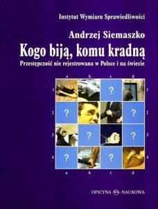 Andrzej Siemaszko, Kogo biją, komu kradną. Przestępczość nierejestrowana w Polsce i na świecie  PRODUKT NIEDOSTĘPNY