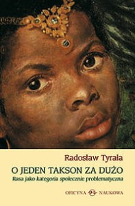 Radosław Tyrała, O jeden takson za dużo. Rasa jako kategoria społecznie problematyczna 