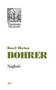 (ENS) Karl Heinz Bohrer, Nagłość. Chwila estetycznego pozoru, seria TERMINUS, t. 41, br.
