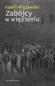 Kamil Miszewski, Zabójcy w więzieniu. Adaptacja więźniów długoterminowych do warunków izolacji PRODUKT NIEDOSTĘPNY