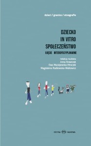 Dziecko — in vitro — społeczeństwo. Ujęcie interdyscyplinarne - PRODUKT NIEDOSTĘPNY