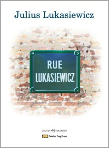 Julius  Lukasiewicz, Rue Lukasiewicz, Glimpses  of  a  Life 