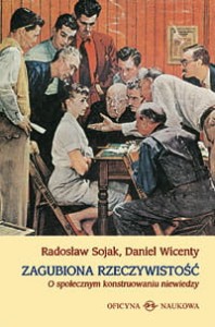 Radosław Sojak i Daniel Wicenty, Zagubiona rzeczywistość. O społecznym konstruowaniu niewiedzy  PRODUKT NIEDOSTĘPNY