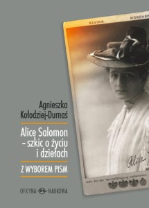 Agnieszka Kołodziej-Durnaś, Alice Salomon – szkic o życiu i dziełach (z wyborem pism) 