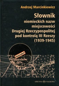 Andrzej Marcinkiewicz, Słownik niemieckich nazw miejscowości Drugiej Rzeczypospolitej pod kontrolą III Rzeszy (1939-1945) 