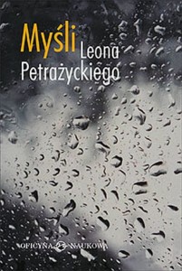 Myśli Leona Petrażyckiego, zebrał, ułożył i wstępem poprzedził Andrzej Kojder