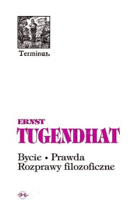 (ENS) Ernst Tugendhat, Bycie. Prawda. Rozprawy filozoficzne, seria TERMINUS, t. 17