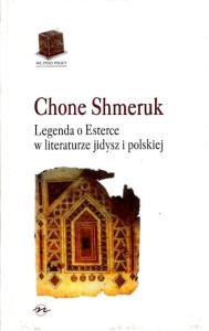 (ENS) Chone Shmeruk, Legenda o Esterce w literaturze jidysz i polskiej. Studium z dziedziny wzajemnych stosunków dwóch kultur i tradycji, br.