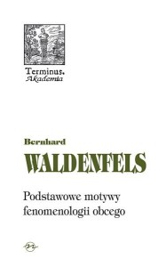 (ENS) Bernhard Waldenfels, Podstawowe motywy fenomenologii obcego, seria TERMINUS, t. 51