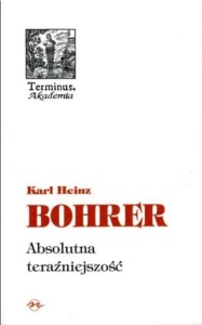 (ENS) Karl Heinz Bohrer,  Absolutna teraźniejszość. Semantyka czasu teraźniejszego, seria TERMINUS, t. 31, br.