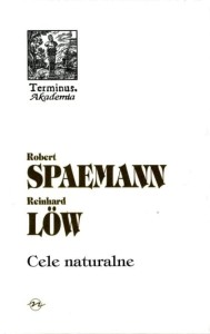 (ENS) Robert Spaemann i Reinhard Löw, Cele naturalne. Dzieje i ponowne odkrycie myślenia teleologicznego,  seria TERMINUS, t. 49, br.