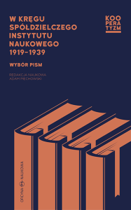 W kręgu Spółdzielczego Instytutu Naukowego 1919-1939. Wybór pism 