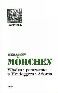 (ENS) Hermann Morchen, Władza i panowanie u Heideggera i Adorna, seria TERMINUS, t. 18