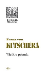(ENS) Franz von Kutschera, Wielkie pytania, seria TERMINUS, t. 42, br.