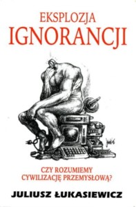 Juliusz Łukasiewicz, Eksplozja ignorancji PRODUKT NIEDOSTĘPNY