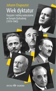 Johann Chapoutot, Wiek dyktatur. Faszyzm i reżimy autorytarne w Europie Zachodniej (1919–1945) PRODUKT NIEDOSTĘPNY