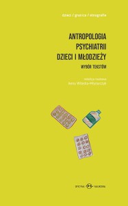 Antropologia psychiatrii dzieci i młodzieży. Wybór tekstów  PRODUKT NIEDOSTĘPNY