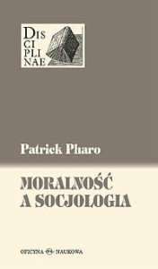 Patrick Pharo, Moralność a socjologia. Sens i wartości między naturą i kulturą